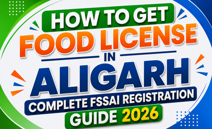 How to Get Food License in Aligarh – Complete FSSAI Registration Guide 2026