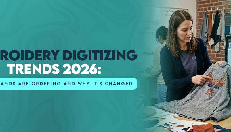 Embroidery Digitizing Trends 2026: What Brands Are Ordering and Why It’s Changed