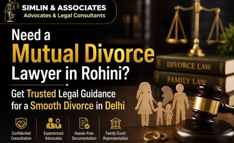 Need a Mutual Divorce Lawyer in Rohini? Get Trusted Legal Guidance for a Smooth Divorce in Delhi