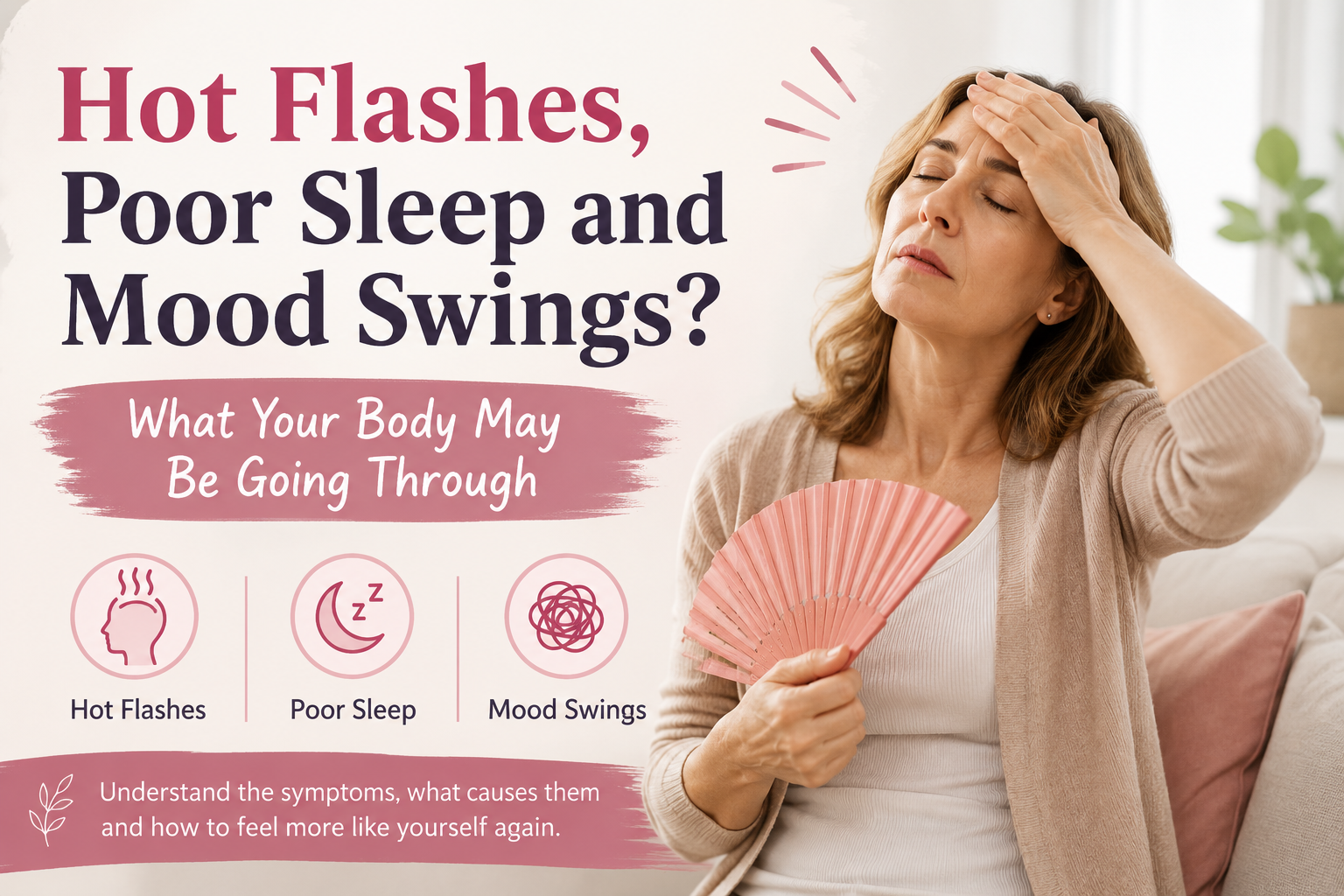 Hot Flashes, Poor Sleep and Mood Swings? What Your Body May Be Going Through