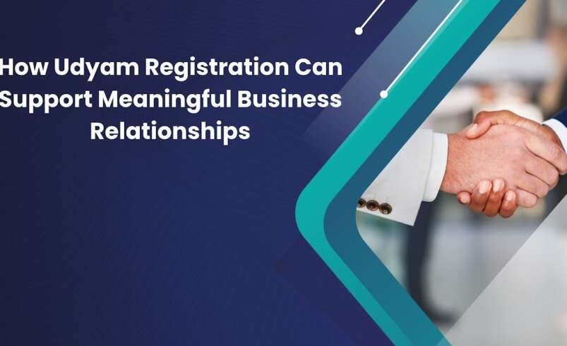 How Udyam Registration Can Support Meaningful Business Relationships