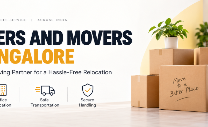 Best Packers and Movers Bangalore: How to Choose the Right Relocation Service