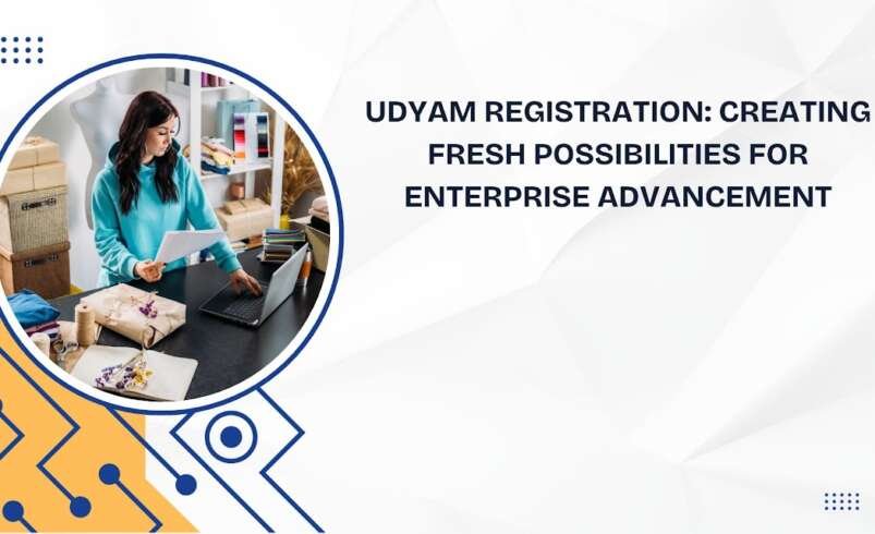 Udyam Registration: Creating Fresh Possibilities for Enterprise Advancement
