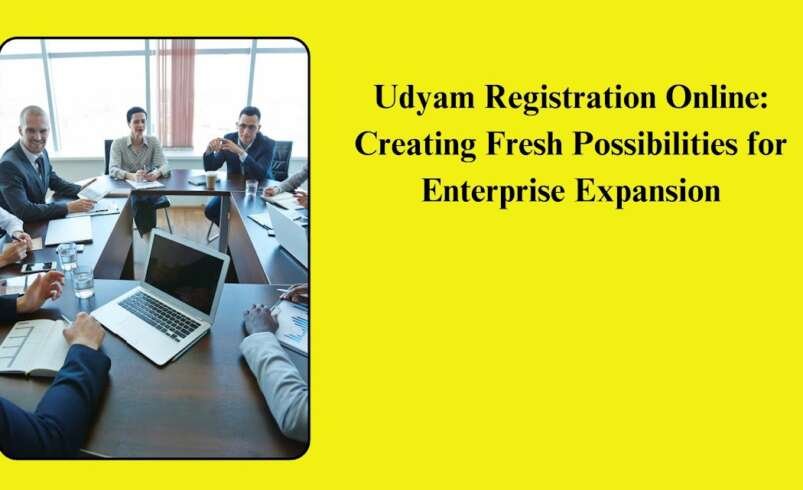 Udyam Registration Online: Creating Fresh Possibilities for Enterprise Expansion